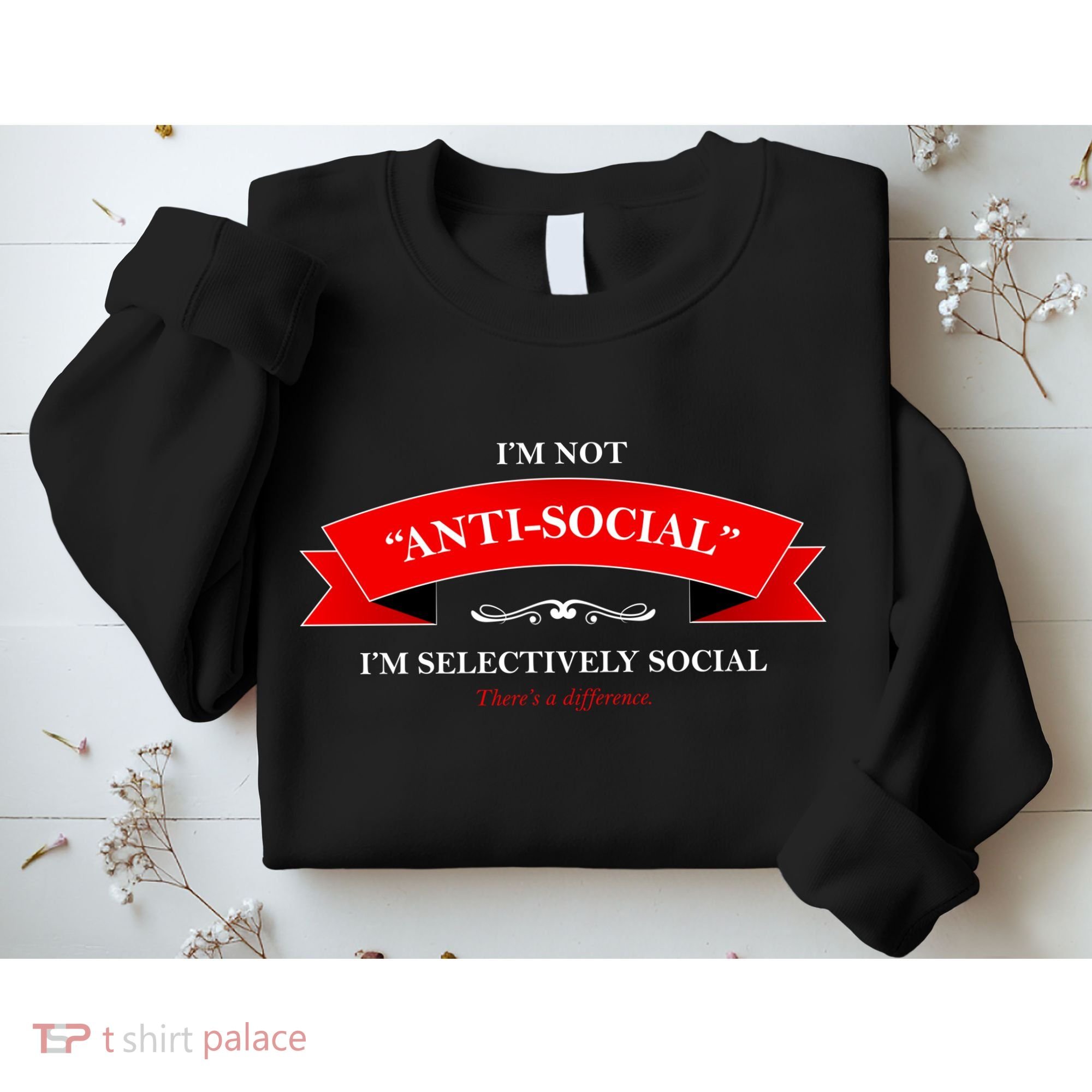 I'm Not Anti-Social I'm Selectively Social Sweatshirt