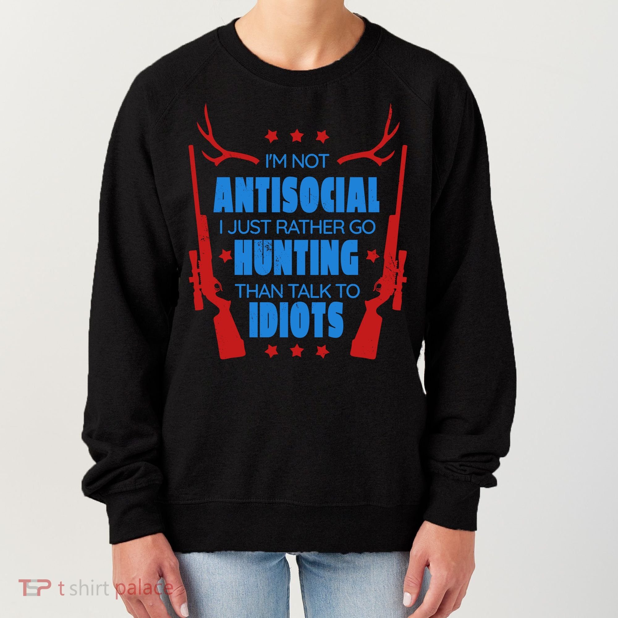 I'm Not Antisocial Hunting Funny Women's Sweatshirt
