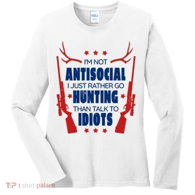I'm Not Antisocial Hunting Funny Women's Long Sleeve Shirt