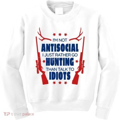 I'm Not Antisocial Hunting Funny Kids Sweatshirt