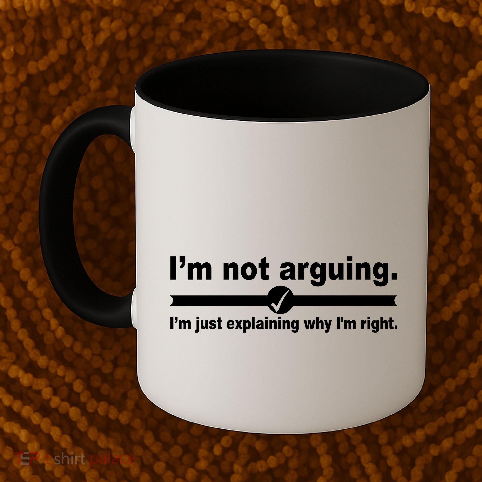 I'm Not Arguing Just Explaining Why I'm Right Coffee Mug
