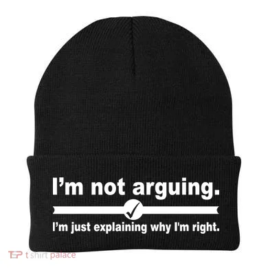 I'm Not Arguing Just Explaining Why I'm Right Beanie
