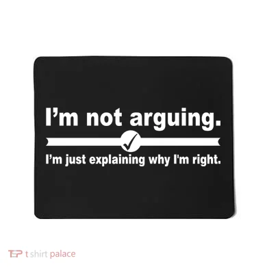 I'm Not Arguing Just Explaining Why I'm Right Mousepad