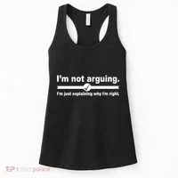 I'm Not Arguing Just Explaining Why I'm Right Women's Tank Top thumb 0