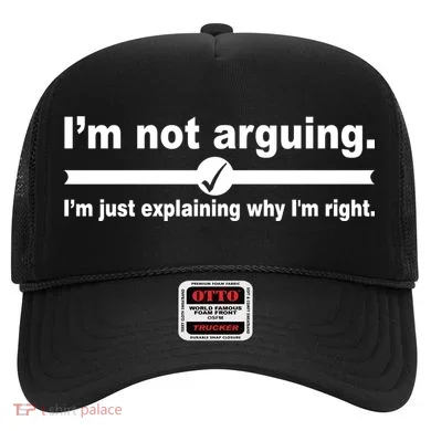 I'm Not Arguing Just Explaining Why I'm Right Hat