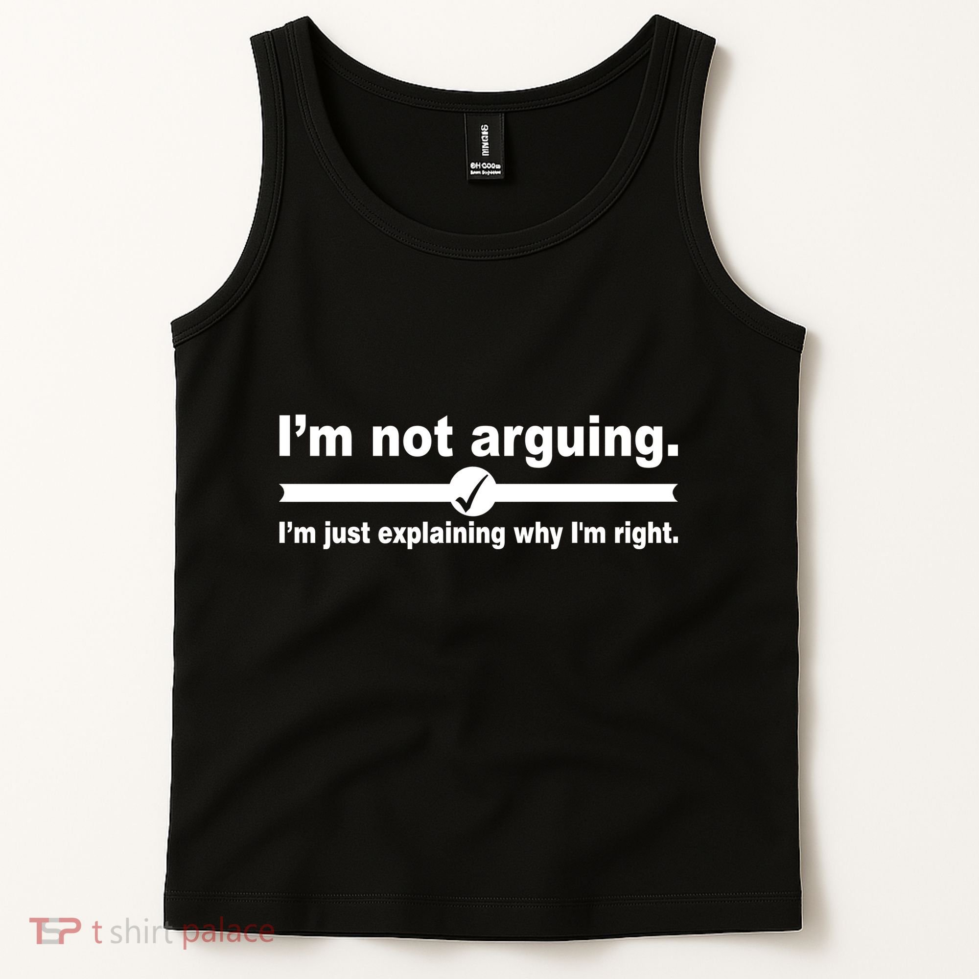 I'm Not Arguing Just Explaining Why I'm Right Tank Top
