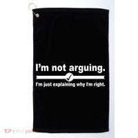 I'm Not Arguing Just Explaining Why I'm Right Golf Towel thumb 0