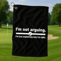I'm Not Arguing Just Explaining Why I'm Right Golf Towel thumb 1