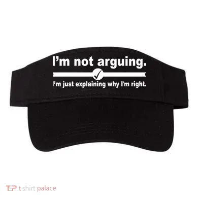 I'm Not Arguing Just Explaining Why I'm Right Visor