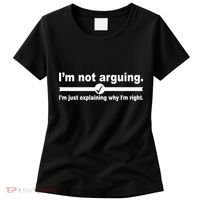 I'm Not Arguing Just Explaining Why I'm Right Women's T-Shirt thumb 0