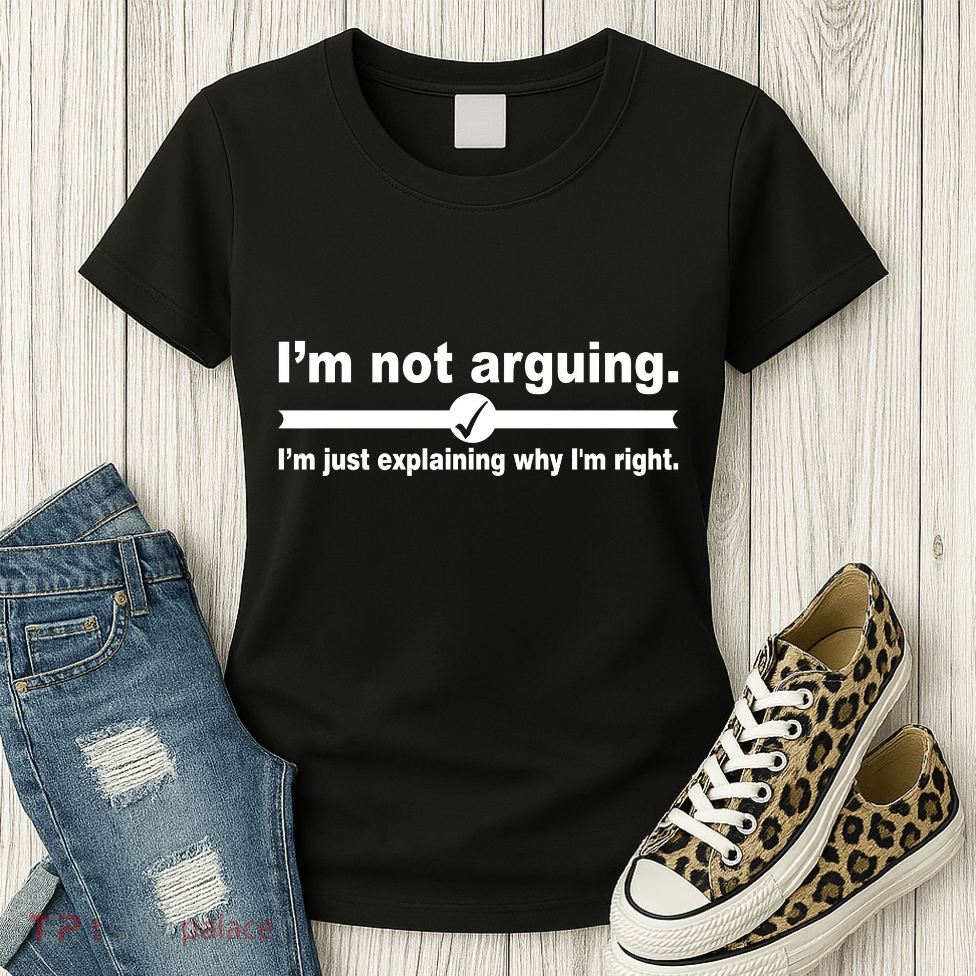 I'm Not Arguing Just Explaining Why I'm Right Women's T-Shirt