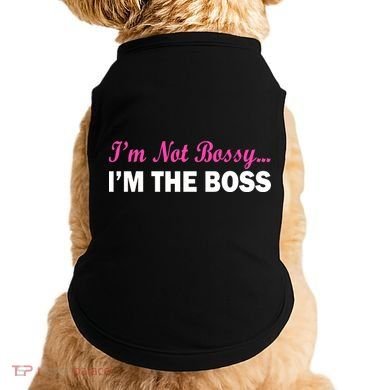 I'm Not Bossy I'm The Boss Doggie Tank