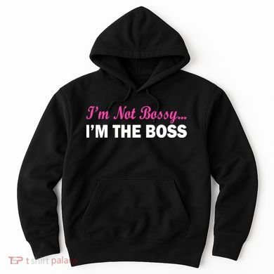 I'm Not Bossy I'm The Boss Hoodie