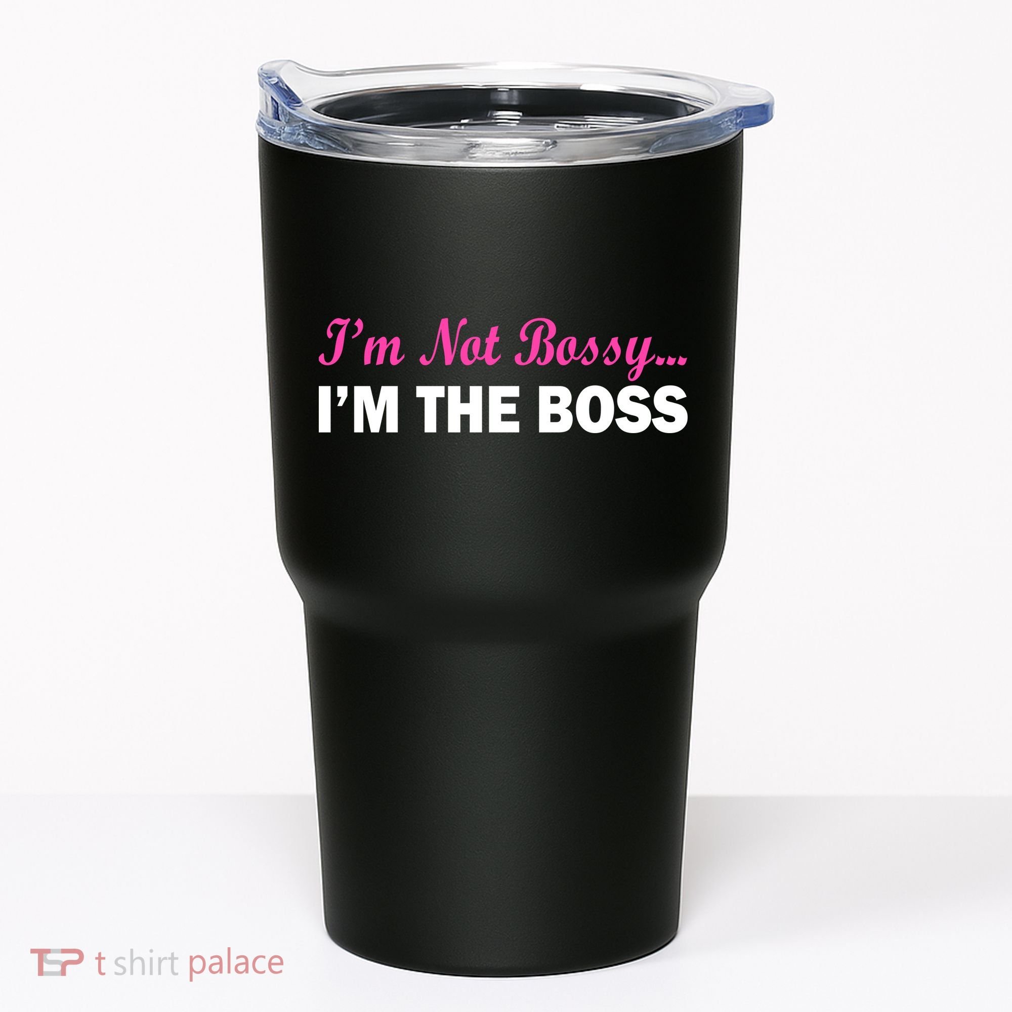 I'm Not Bossy I'm The Boss Tumbler