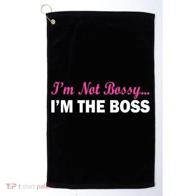 I'm Not Bossy I'm The Boss Golf Towel