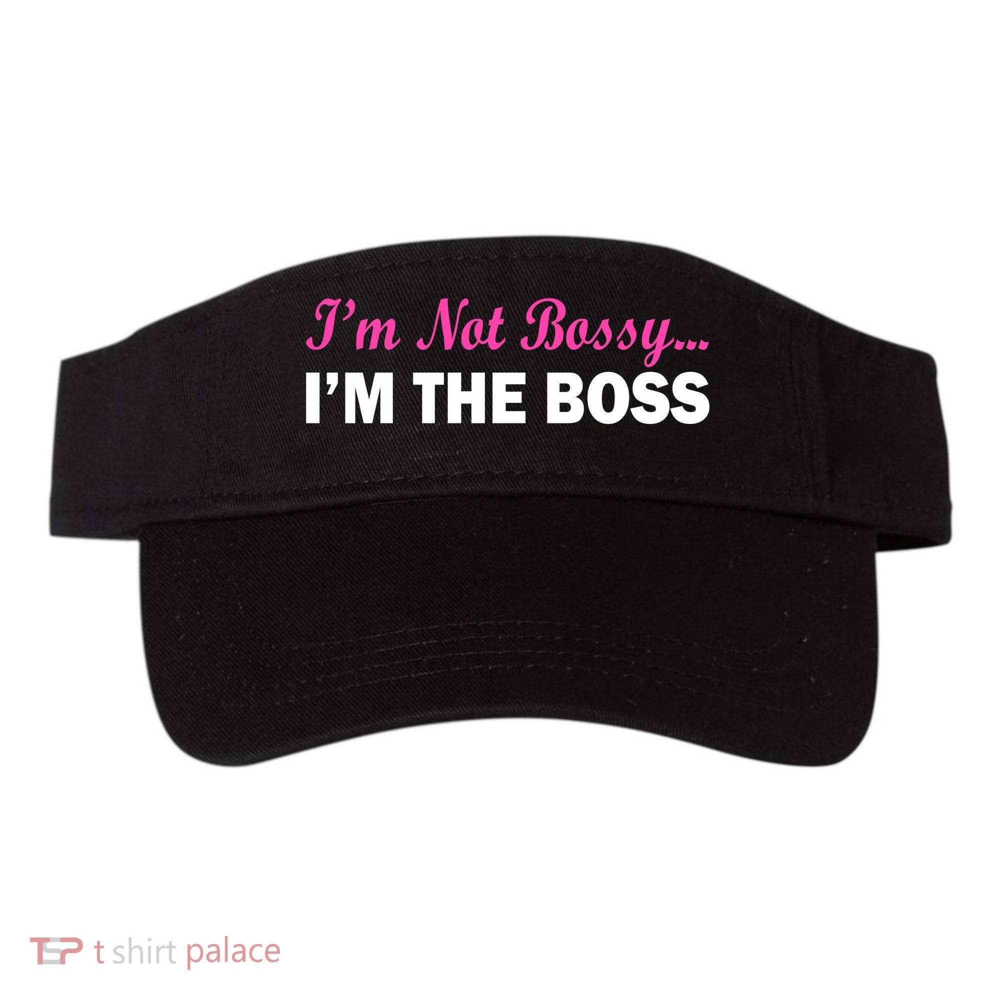 I'm Not Bossy I'm The Boss Visor