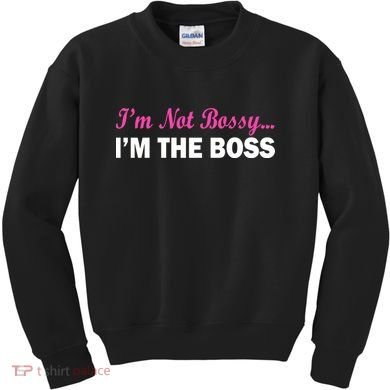I'm Not Bossy I'm The Boss Kids Sweatshirt