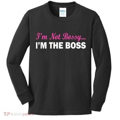 I'm Not Bossy I'm The Boss Kids Long Sleeve Shirt