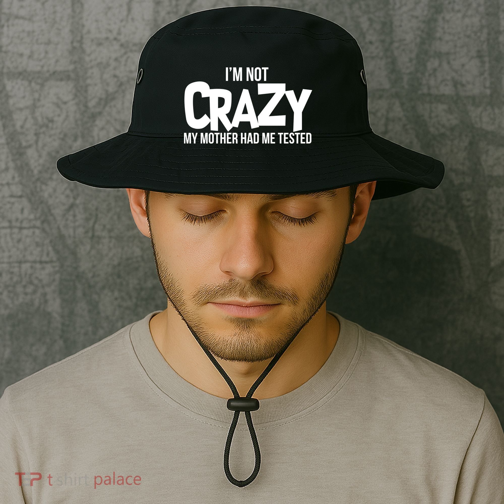 I'm Not Crazy My Mother Had Me Tested Bucket Hat