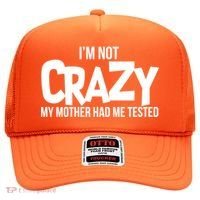 I'm Not Crazy My Mother Had Me Tested Hat thumb 0