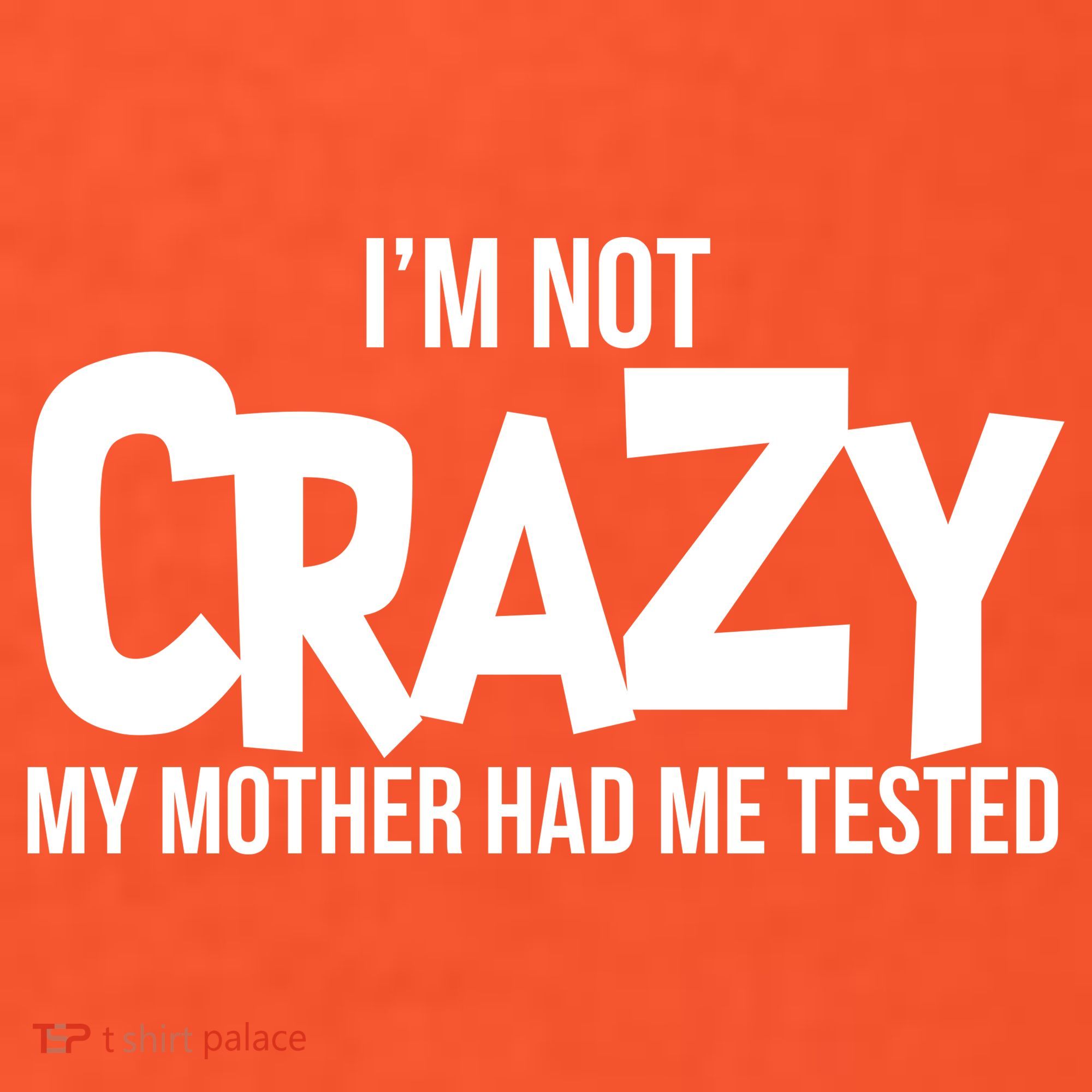 I'm Not Crazy My Mother Had Me Tested Hat