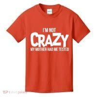 I'm Not Crazy My Mother Had Me Tested Kids T-Shirt thumb 0