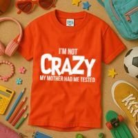 I'm Not Crazy My Mother Had Me Tested Kids T-Shirt thumb 3