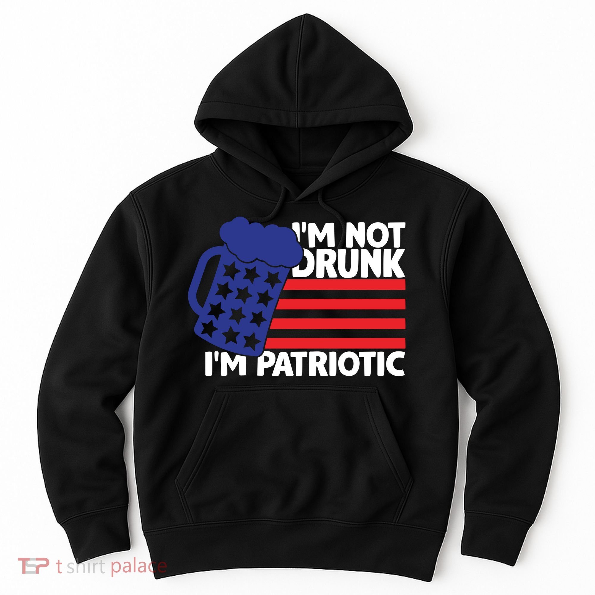 I'm Not Drunk I'm Patriotic Funny Hoodie