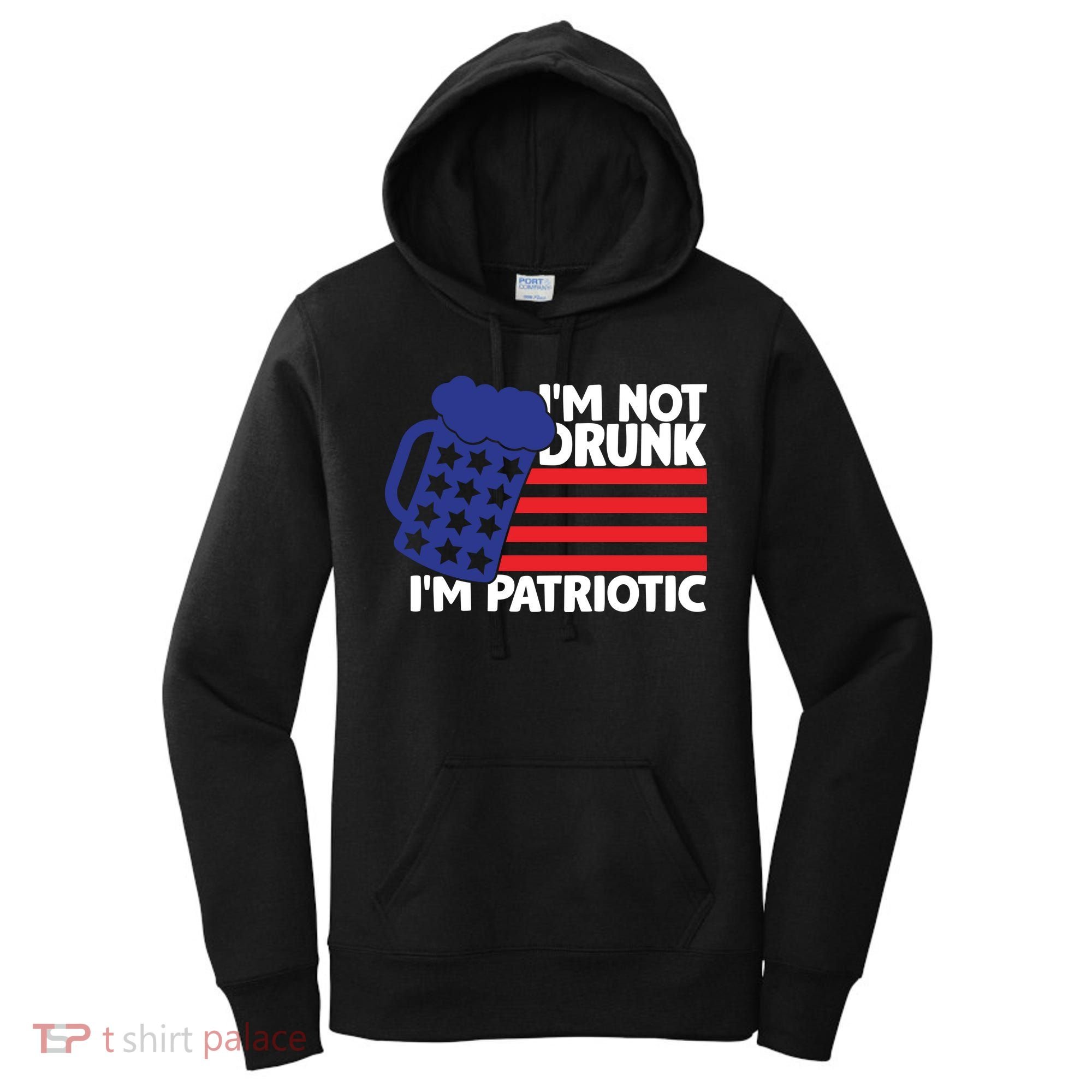 I'm Not Drunk I'm Patriotic Funny Women's Hoodie