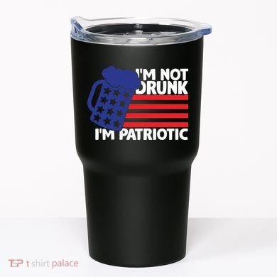 I'm Not Drunk I'm Patriotic Funny Tumbler