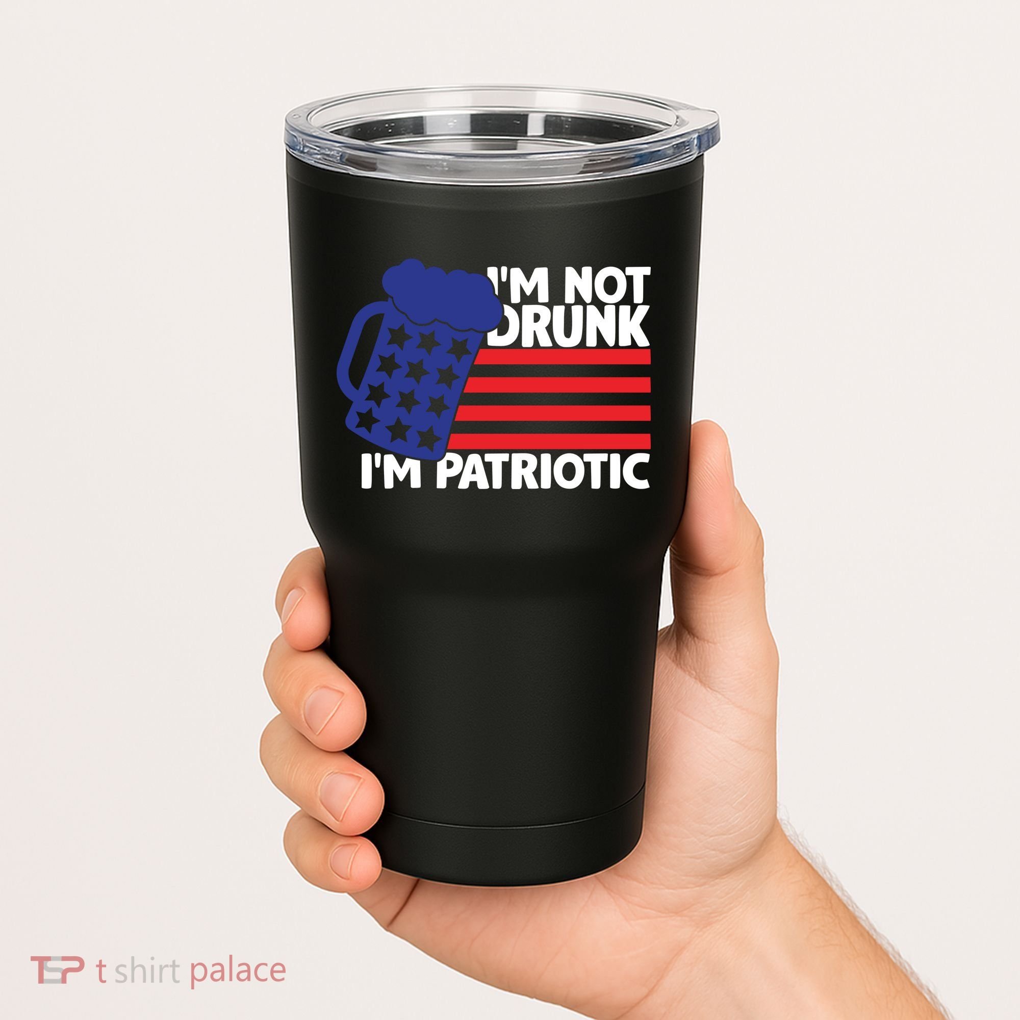 I'm Not Drunk I'm Patriotic Funny Tumbler