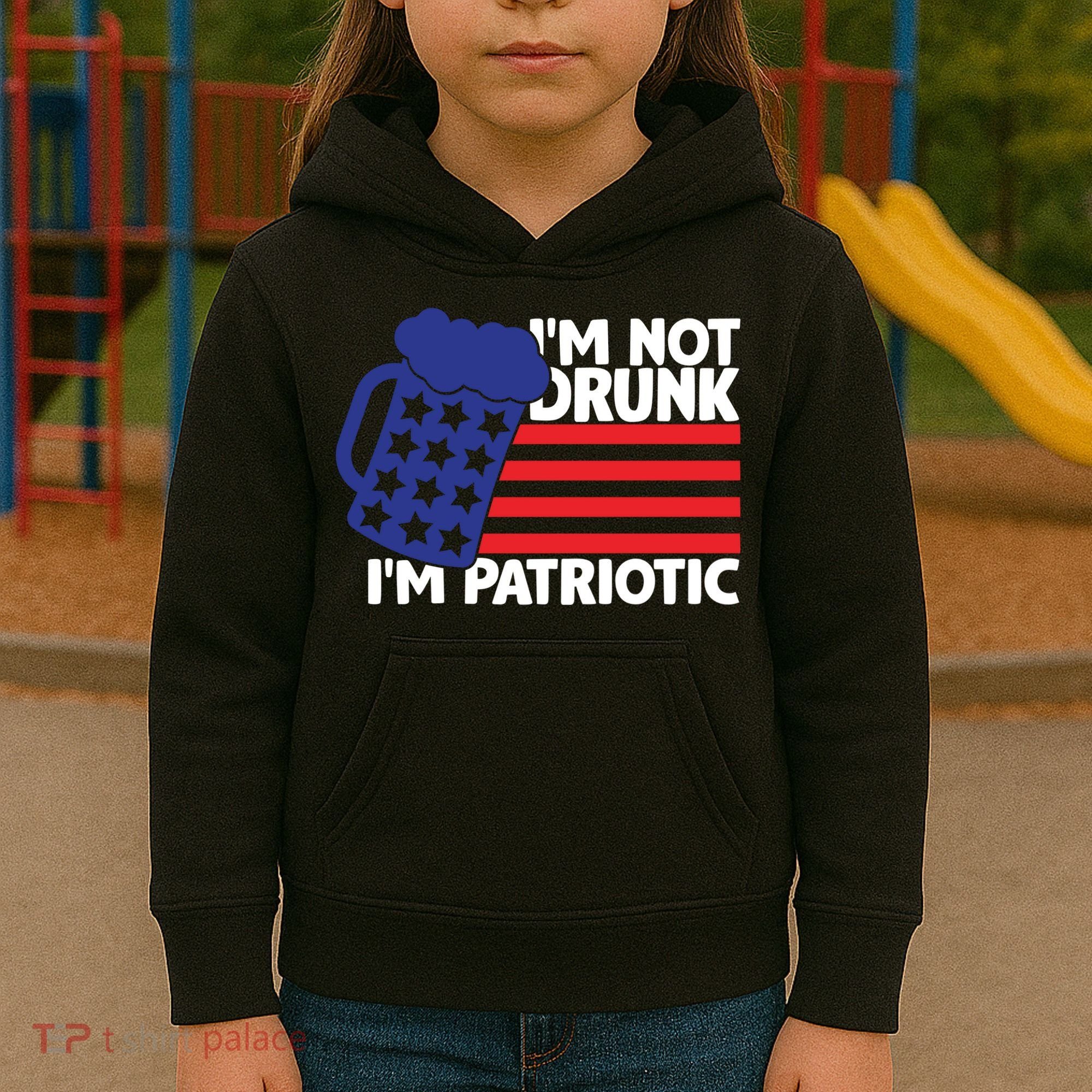 I'm Not Drunk I'm Patriotic Funny Kids Hoodie