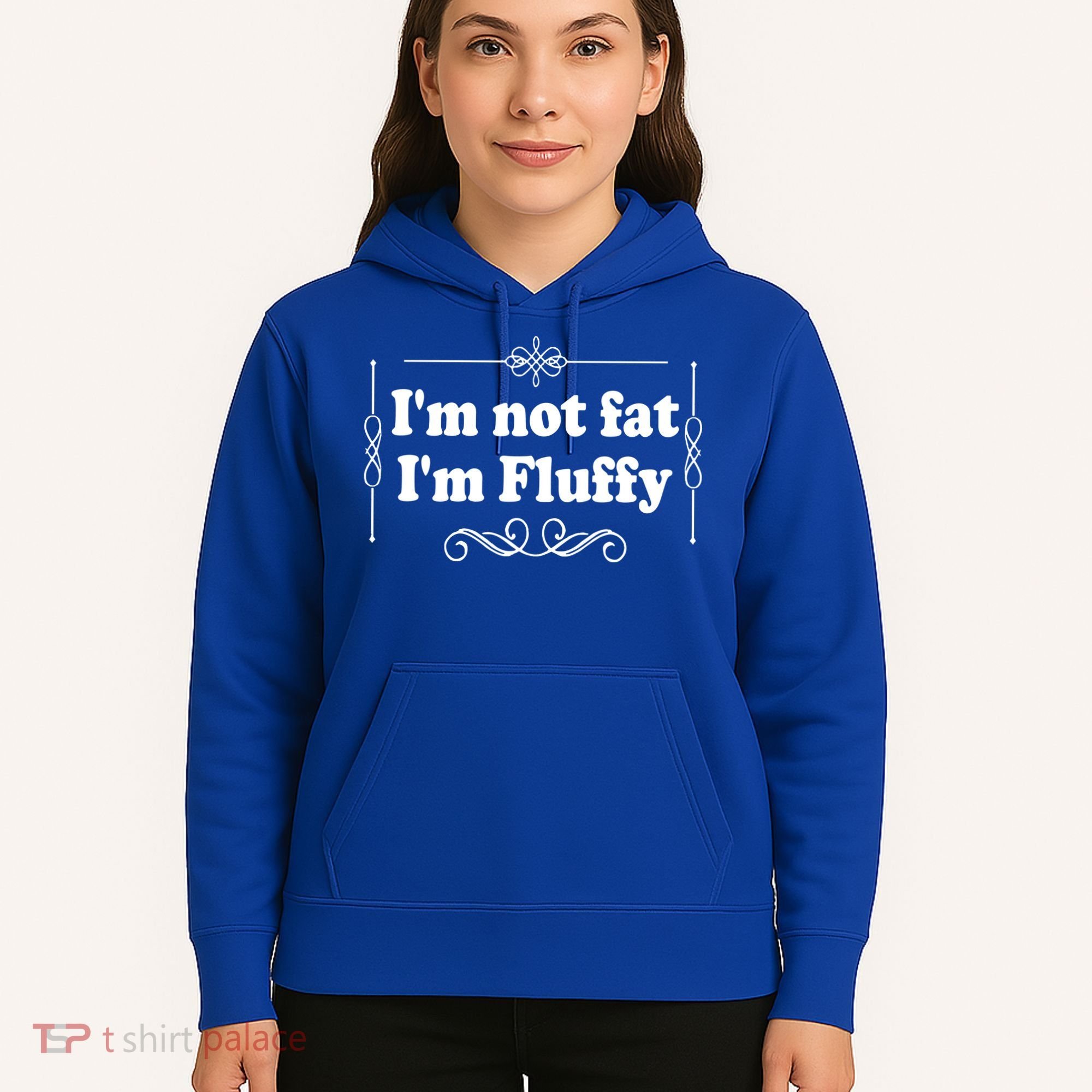 I'm Not Fat I'm Fluffy Hoodie