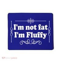 I'm Not Fat I'm Fluffy Mousepad thumb 0