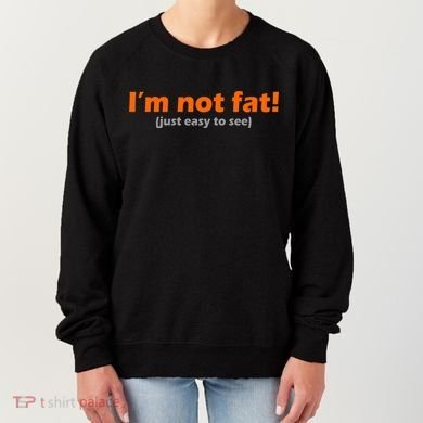 I'm Not Fat Just Easy To See Women's Sweatshirt