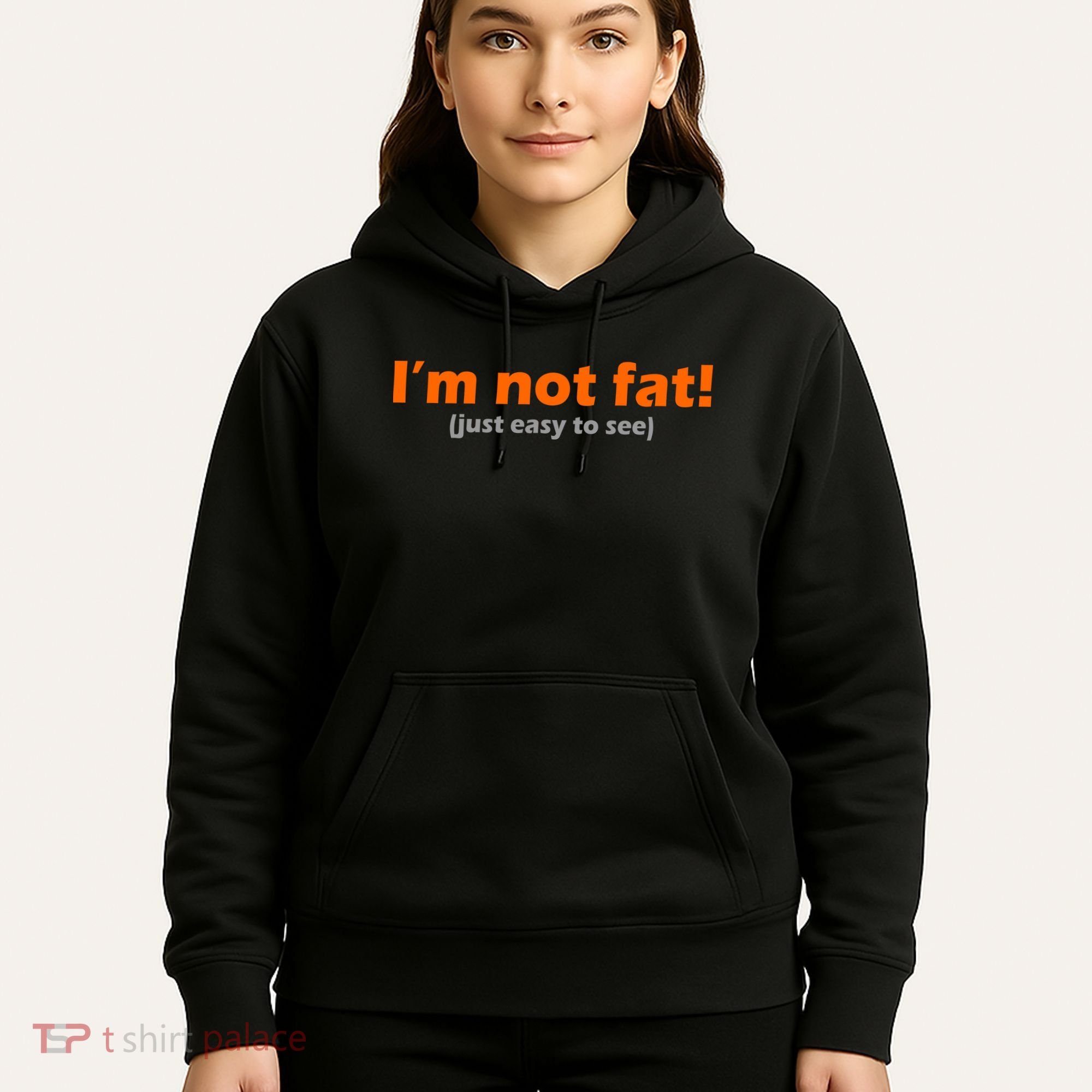 I'm Not Fat Just Easy To See Hoodie