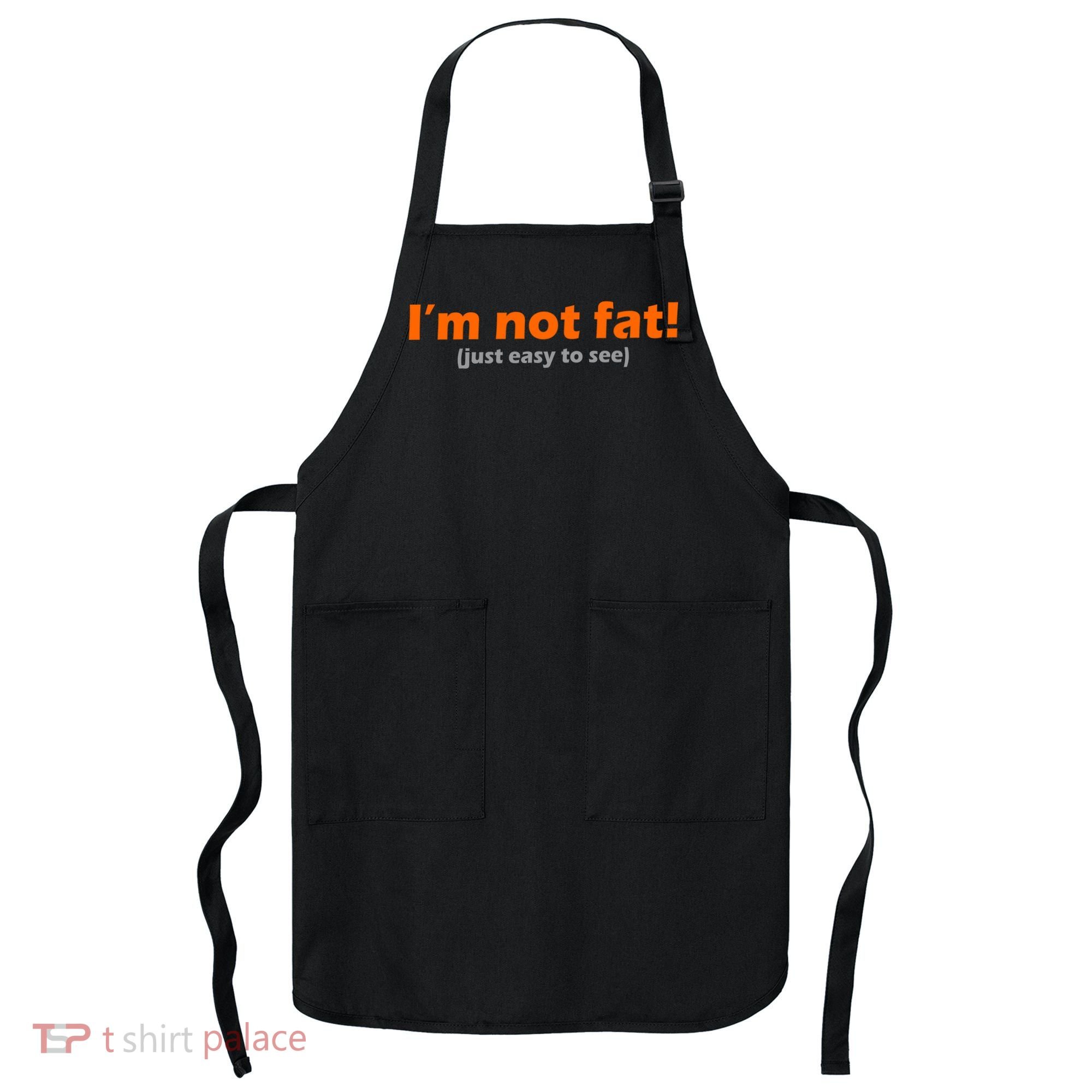 I'm Not Fat Just Easy To See Apron
