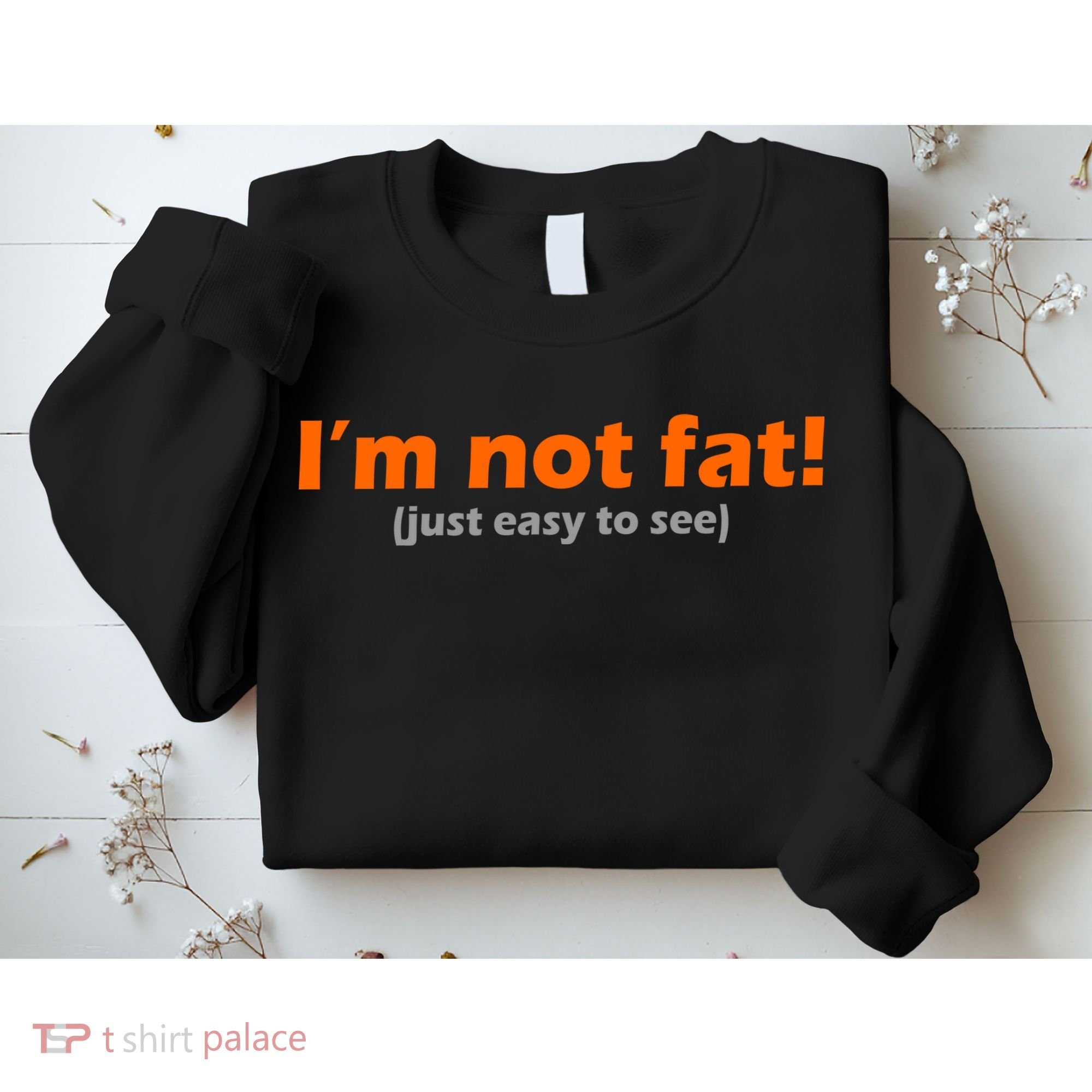 I'm Not Fat Just Easy To See Sweatshirt