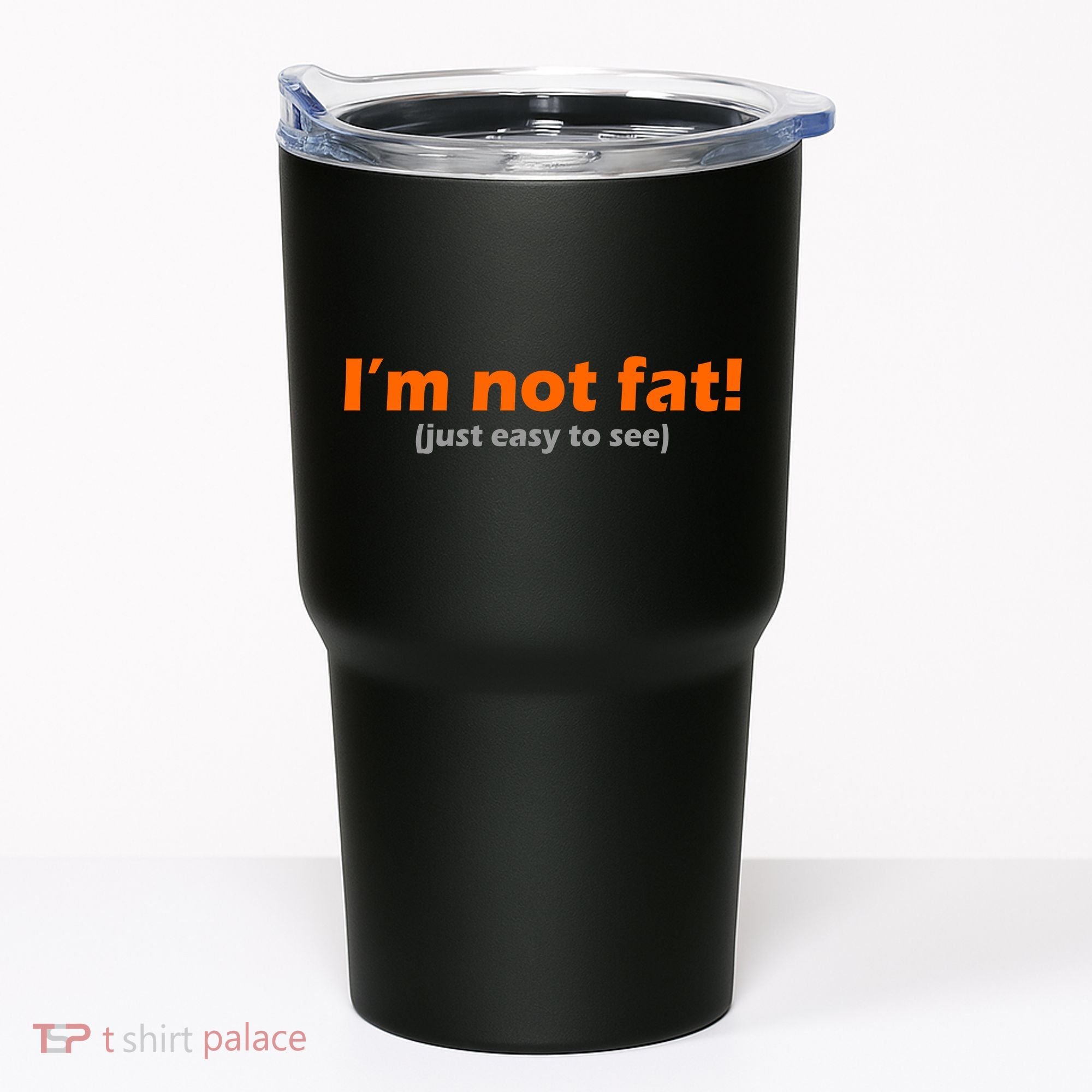 I'm Not Fat Just Easy To See Tumbler