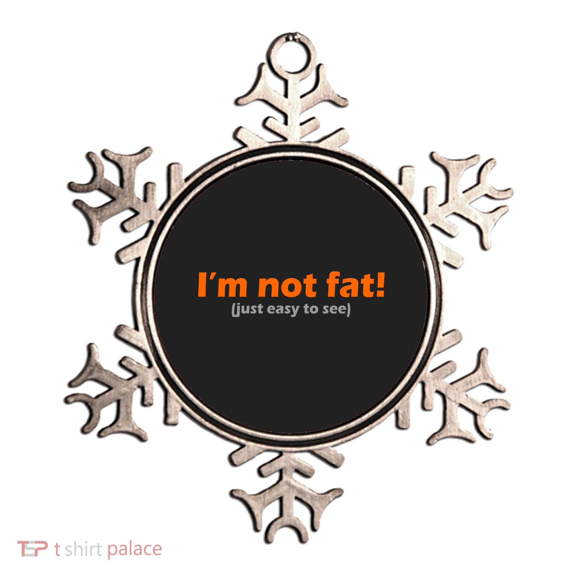 I'm Not Fat Just Easy To See Ornament