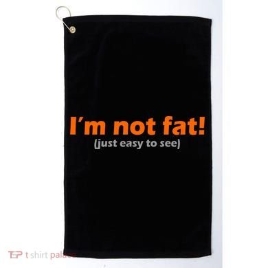 I'm Not Fat Just Easy To See Golf Towel