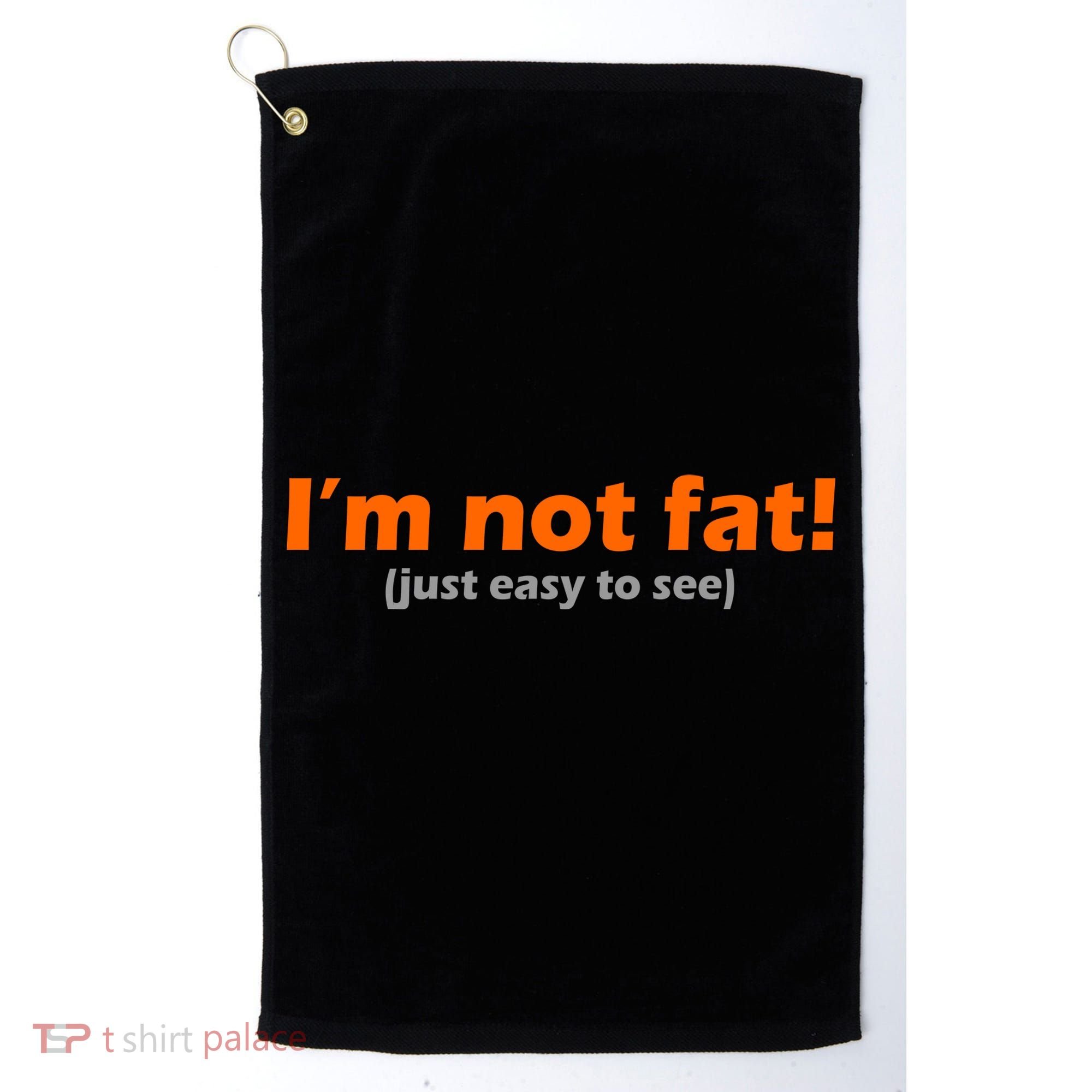 I'm Not Fat Just Easy To See Golf Towel