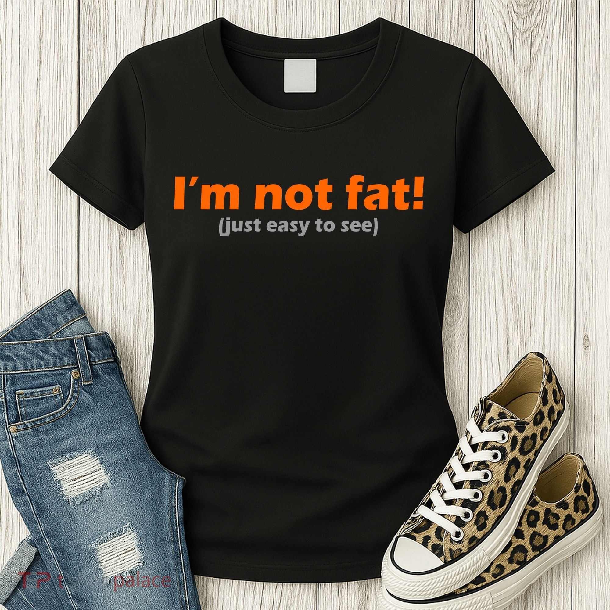I'm Not Fat Just Easy To See Women's T-Shirt