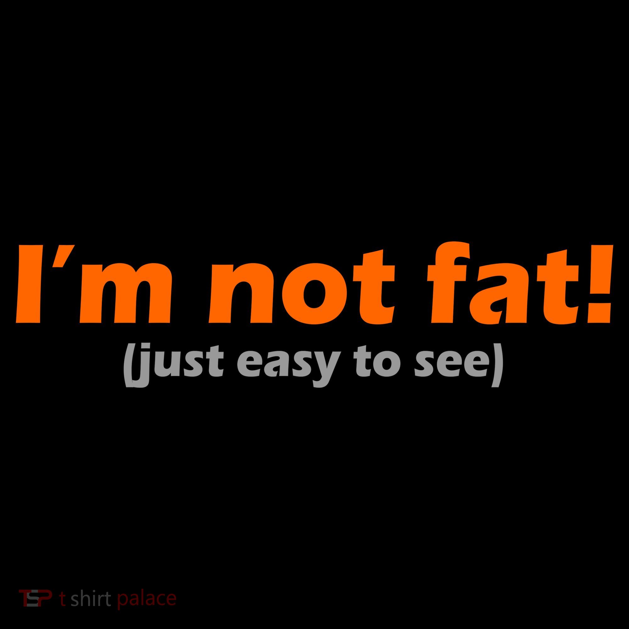 I'm Not Fat Just Easy To See Women's T-Shirt