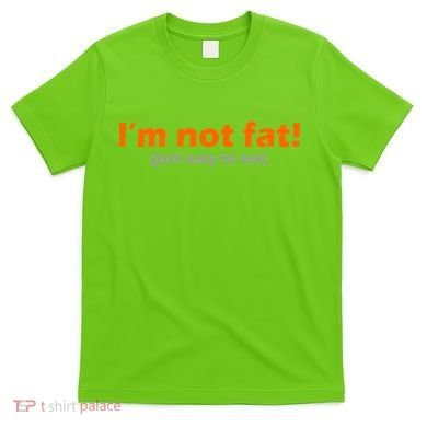 I'm Not Fat Just Easy To See T-Shirt