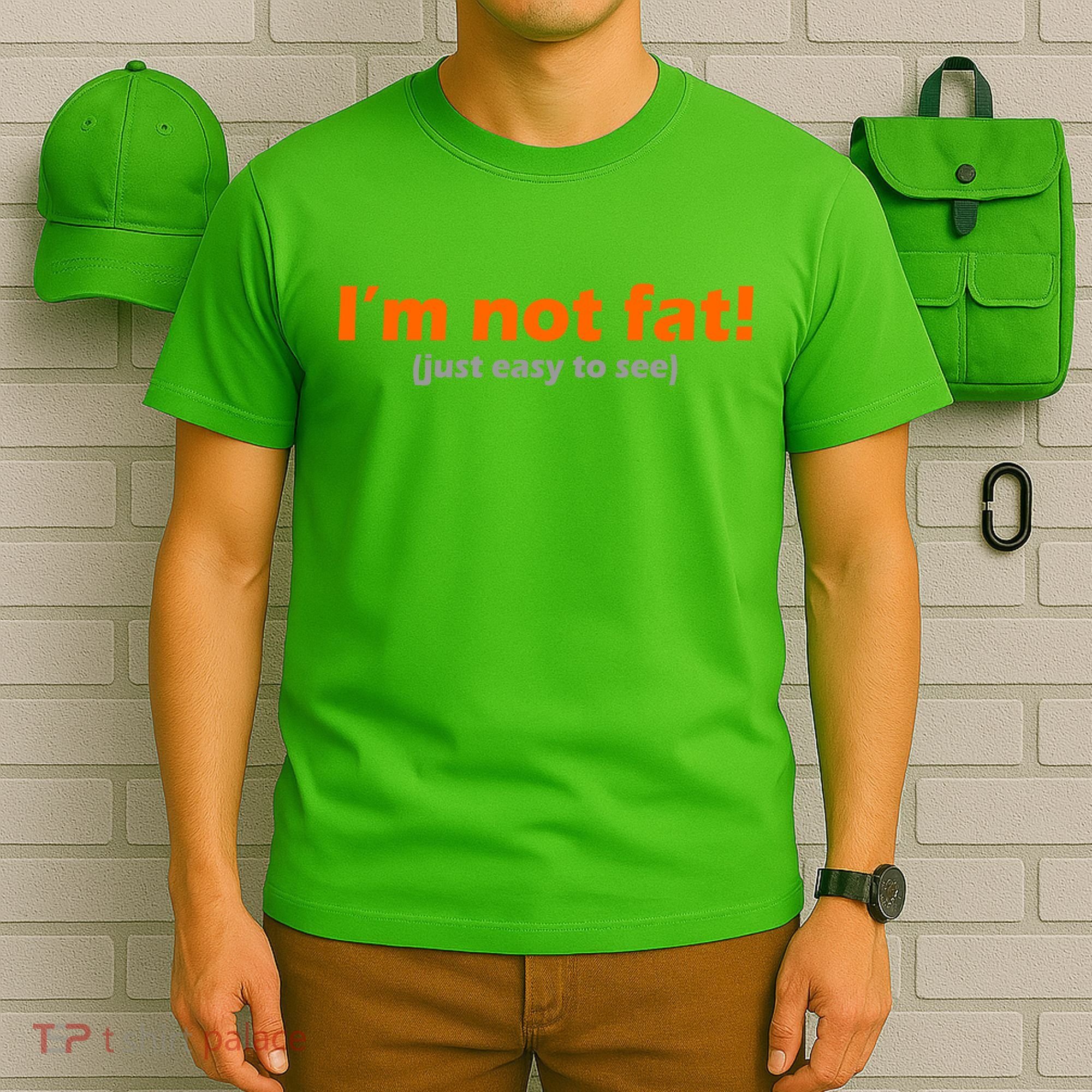 I'm Not Fat Just Easy To See T-Shirt