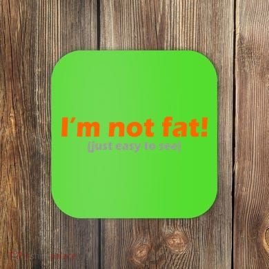 I'm Not Fat Just Easy To See Coaster