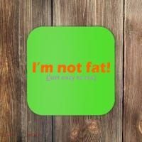 I'm Not Fat Just Easy To See Coaster thumb 0
