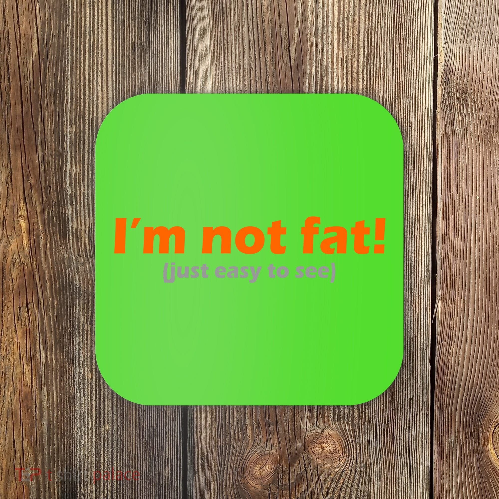 I'm Not Fat Just Easy To See Coaster