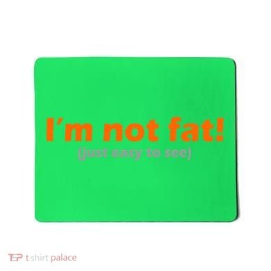 I'm Not Fat Just Easy To See Mousepad